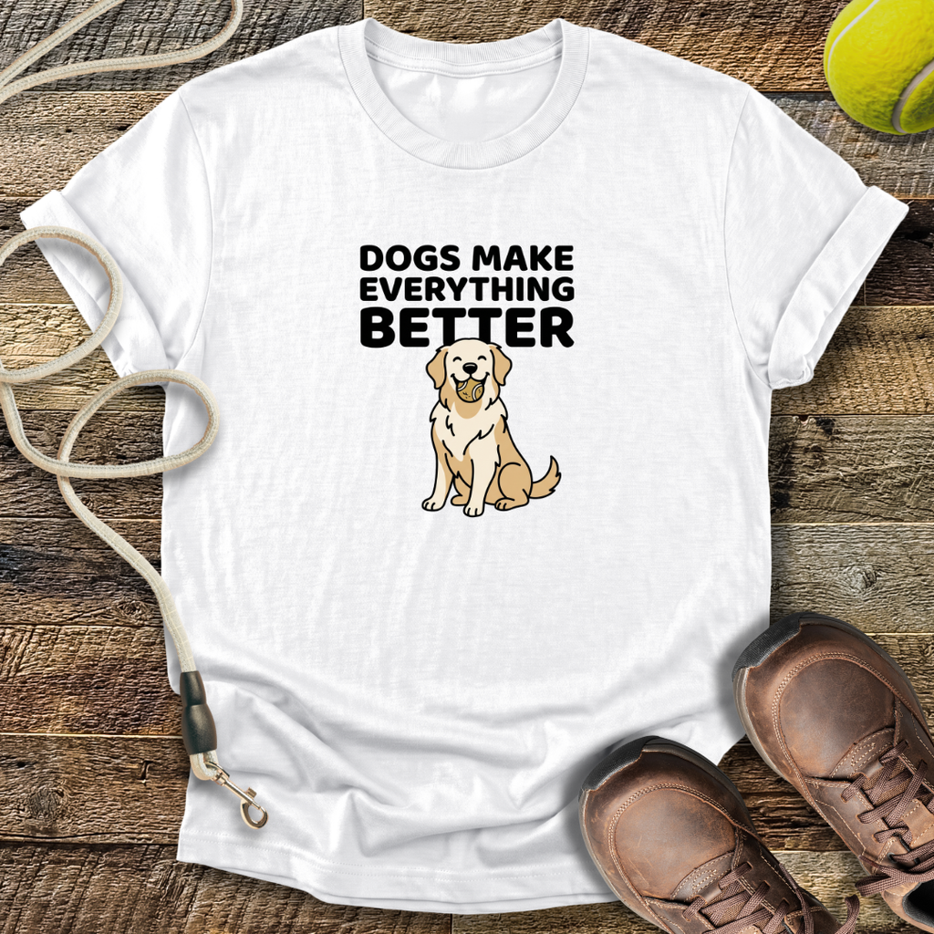 Dogs Make Everything Better T-Shirt