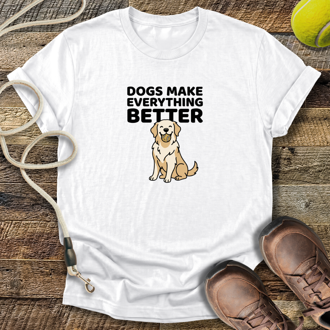 Dogs Make Everything Better T-Shirt