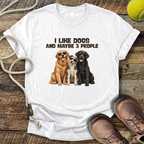 I Like Dogs and Maybe 3 People T-Shirt