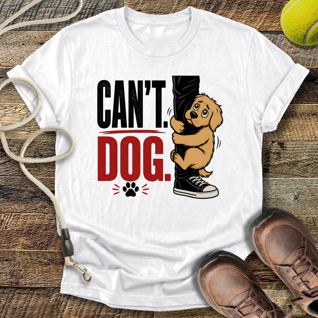 Can't. Dog. T-Shirt
