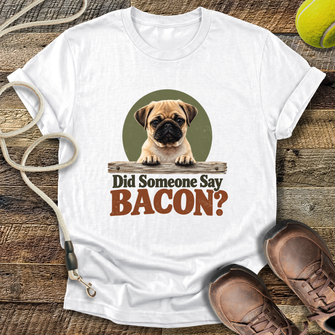Did Someone Say Bacon? T-Shirt