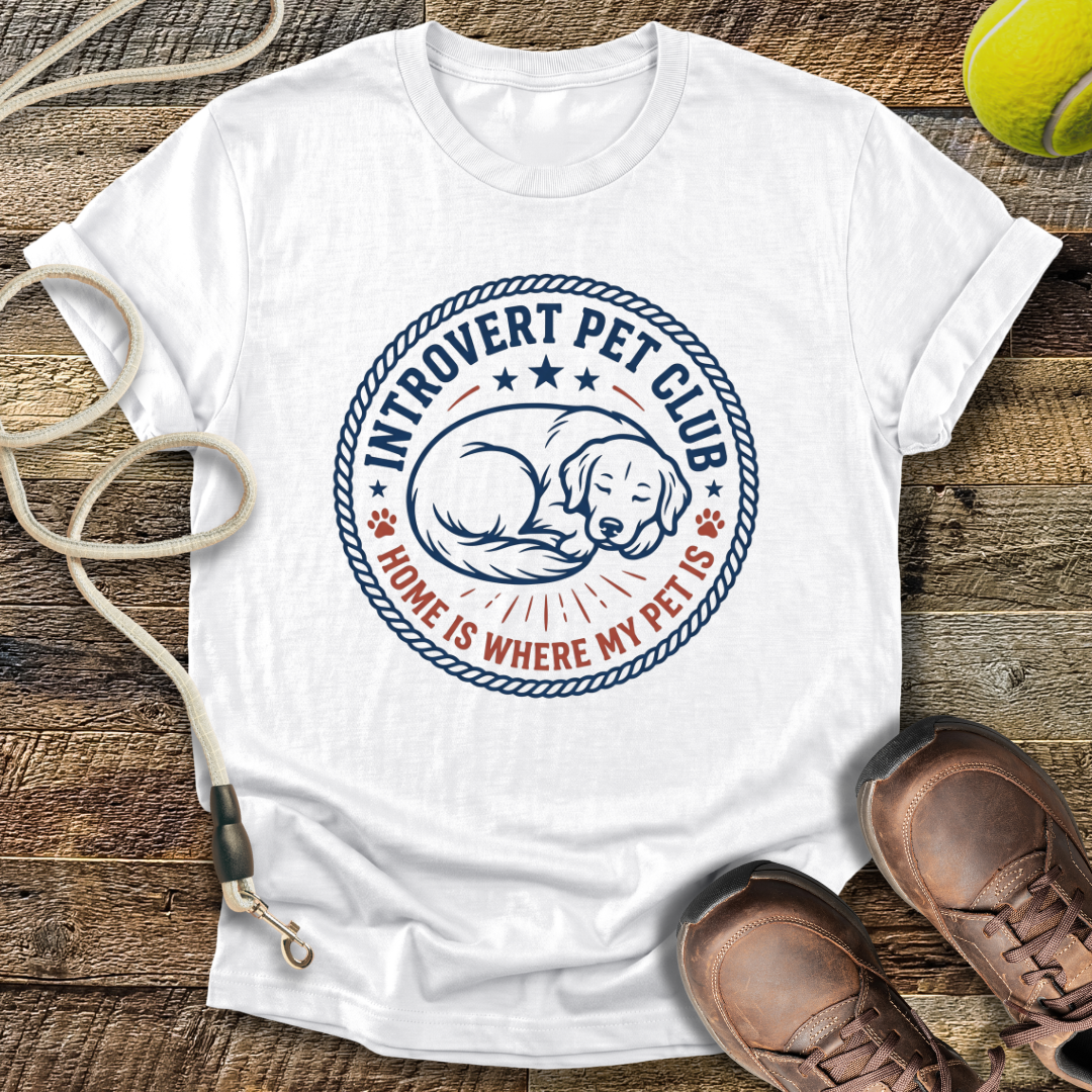 Introvert Pet Club, Home Is Where My Pet Is T-Shirt