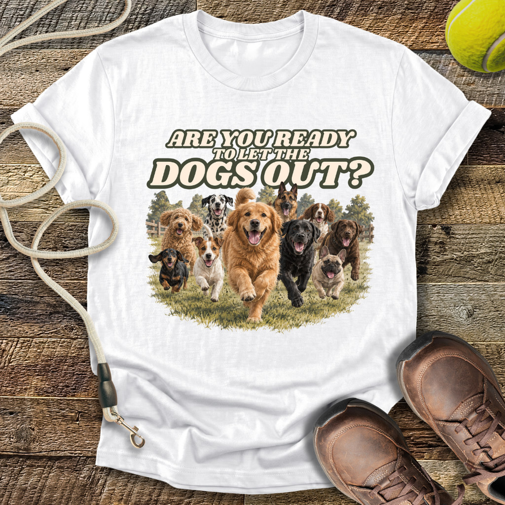 Are You Ready To Let The Dogs Out? T-Shirt