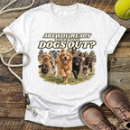 Are You Ready To Let The Dogs Out? T-Shirt