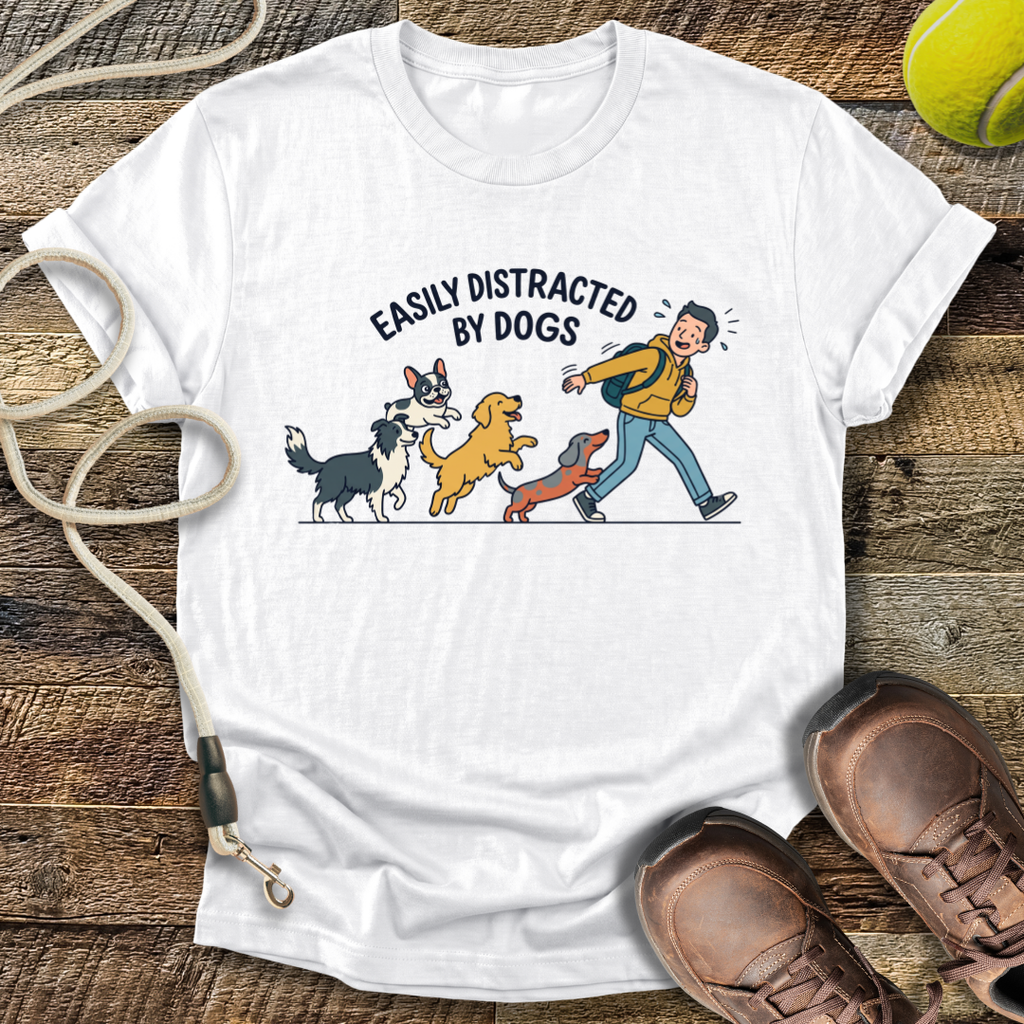 Easily Distracted By Dogs T-Shirt