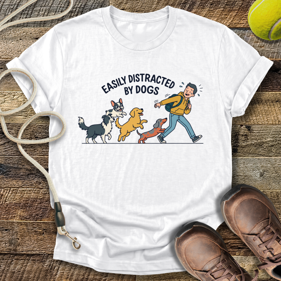 Easily Distracted By Dogs T-Shirt