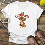 Ay Chihuahua T-Shirt