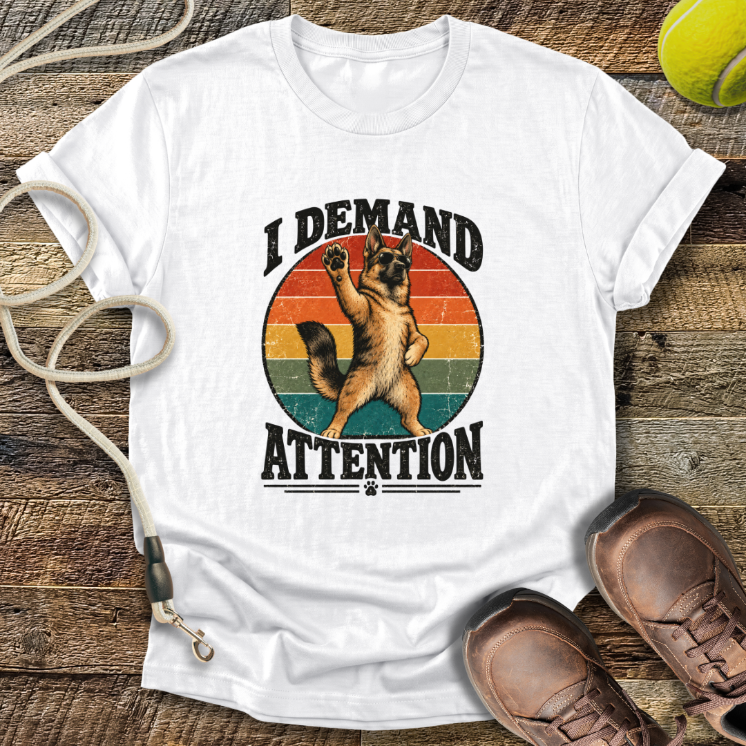 I Demand Attention (Dogs) T-Shirt