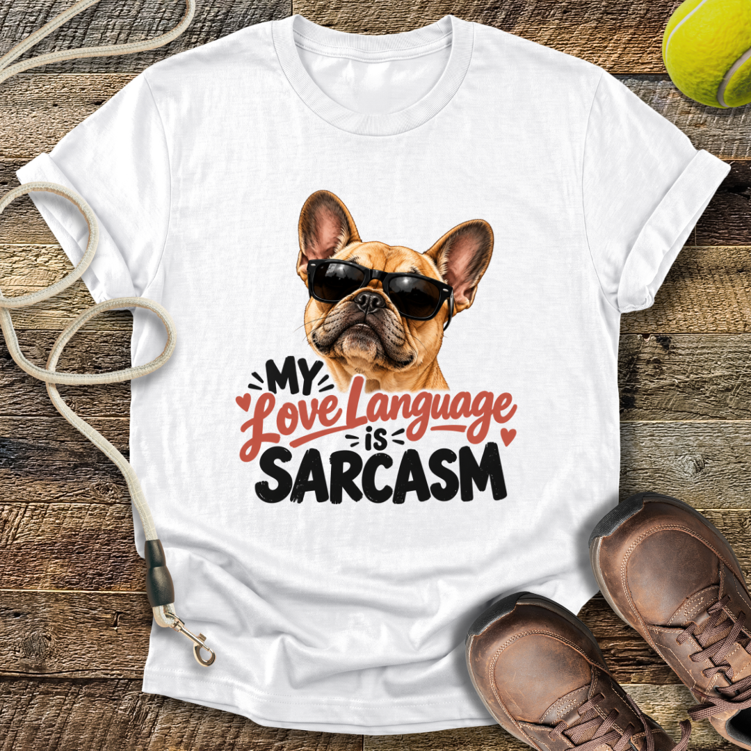 My Love Language is Sarcasm (French Bulldog) T-Shirt