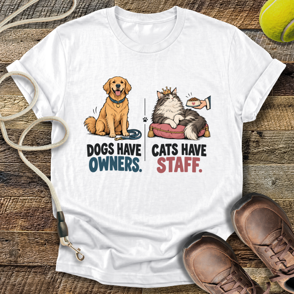Dogs Have Owners, Cats Have Staff T-Shirt