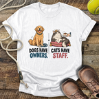 Dogs Have Owners, Cats Have Staff T-Shirt