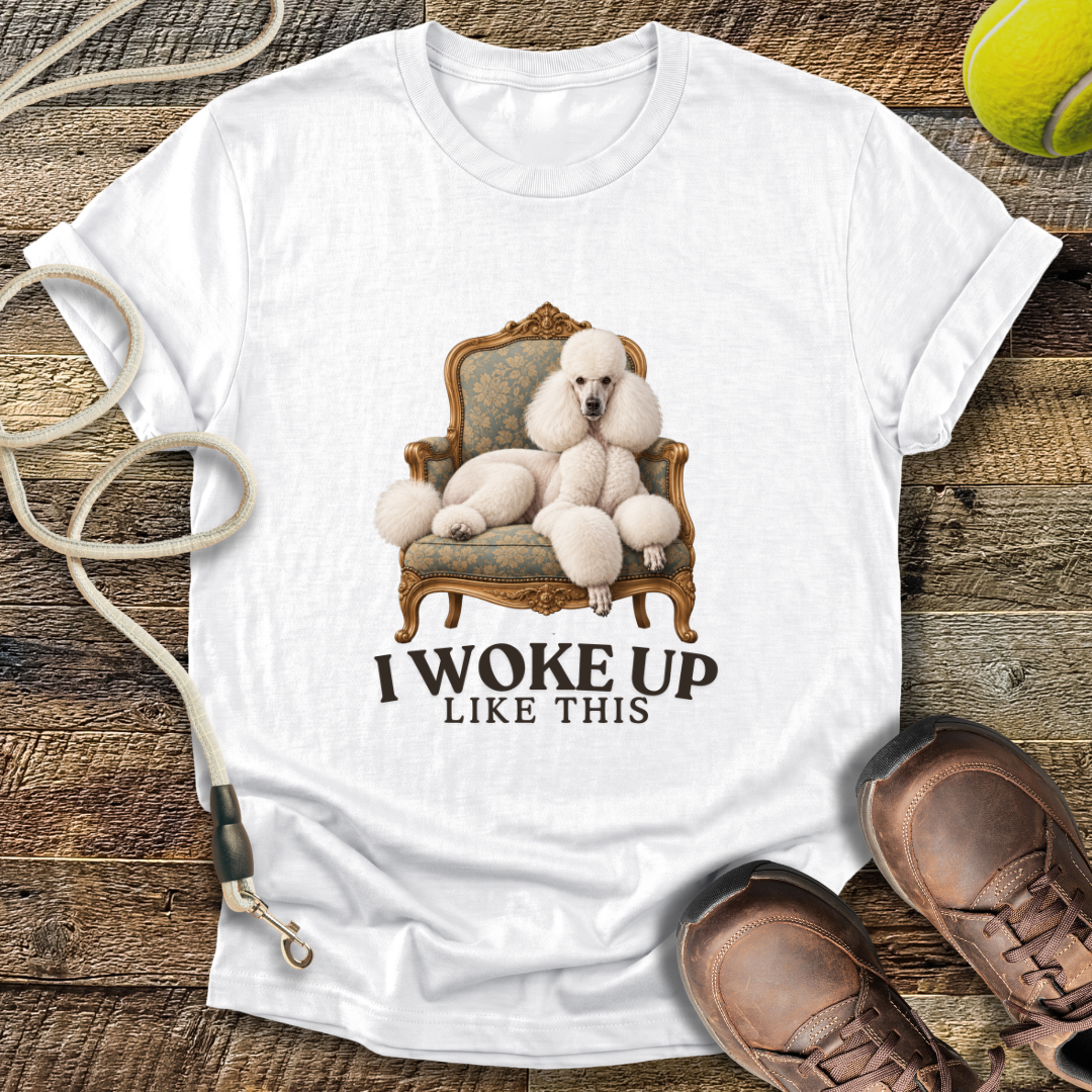 I Woke Up Like This T-Shirt